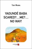 YAOUNDE BABA SCARED?....ME?....NO WAY! (eBook, ePUB)