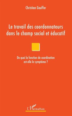 Le travail des coordonnateurs dans le champ social et educatif (eBook, ePUB) - Christian Gauffer, Gauffer