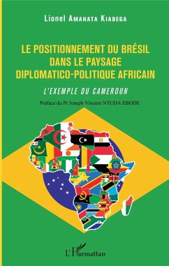 Le positionnement du Bresil dans le paysage diplomatico-politique africain (eBook, ePUB) - Lionel Amahata Kiabega, Amahata Kiabega
