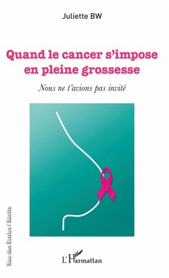 Quand le cancer s'impose en plein grossesse (eBook, ePUB) - Juliette BW, Bw