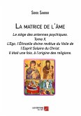 La matrice de l'ame: Le siege des antennes psychiques. Tome X. L'Ego, l'Etincelle divine revetue du Voile de l'Esprit Solaire du Christ.- Il etait une fois, a l'origine des religions. (eBook, ePUB)