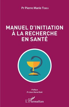 Manuel d'initiation a la recherche en sante (eBook, ePUB) - Pierre Marie Tebeu, Tebeu