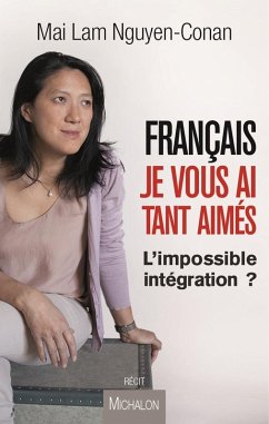 Francais, je vous ai tant aimes (eBook, ePUB) - Mai Lam Nguyen-Conan, Nguyen-Conan