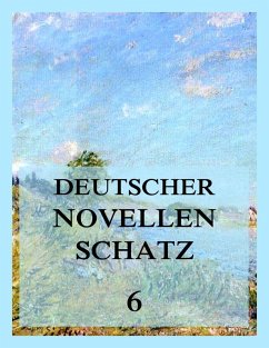 Deutscher Novellenschatz 6 (eBook, ePUB) - Gall, Luise von; Grimm, Herman; Kruse, Laurids; Meißner, Alfred