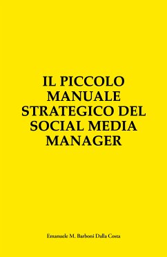 Il Piccolo Manuale Strategico del Social Media Manager (eBook, ePUB) - Barboni Dalla Costa, Emanuele M.