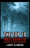 The Top 10 Most Haunted Places in South Carolina (eBook, ePUB)