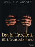 David Crockett, His Life and Adventures (eBook, ePUB)