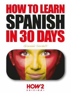 How to Learn Spanish in 30 Days (eBook, ePUB) - Sordelli, Giovanni
