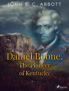 Daniel Boone, The Pioneer of Kentucky (eBook, ePUB) - Abbott, John S. C.
