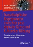 Transdisziplinäre Begegnungen zwischen postdigitaler Kunst und Kultureller Bildung (eBook, PDF)