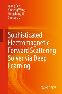 Sophisticated Electromagnetic Forward Scattering Solver via Deep Learning (eBook, PDF) - Ren, Qiang; Wang, Yinpeng; Li, Yongzhong; Qi, Shutong