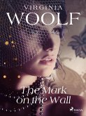 The Mark on the Wall (eBook, ePUB) The Mark on the Wall (eBook, ePUB)