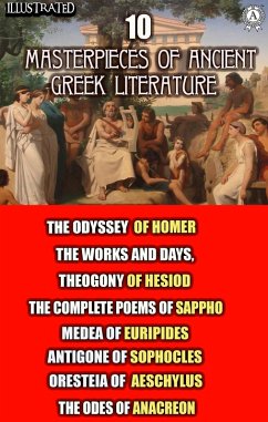 10 Masterpieces of Ancient Greek Literature (eBook, ePUB) - Homer; Hesiod; Sappho; Euripides; Sophocles; Aeschylus; Anacreon