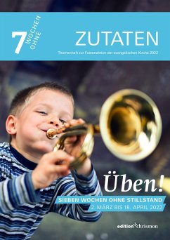 Fastenaktion 2022: Üben! Sieben Wochen ohne Stillstand. Zutaten Themenheft (eBook, ePUB)