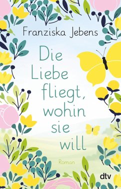 Die Liebe fliegt, wohin sie will (eBook, ePUB) - Jebens, Franziska