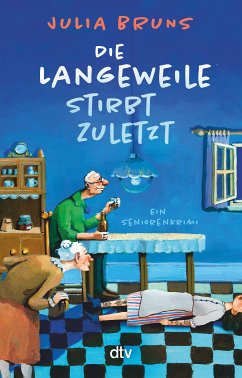 Die Langeweile stirbt zuletzt / Seniorenkrimi Bd.1 (eBook, ePUB) - Bruns, Julia