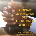 Seminar: Die Prinzipien des aggressiven Gebetes (MP3-Download)