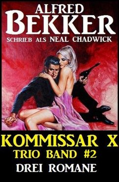 Kommissar X Trio Band 2 - Drei Romane (eBook, ePUB) - Bekker, Alfred; Chadwick, Neal