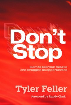 Don't Stop: Learn to See Your Failures and Struggles As Opportunities (eBook, ePUB) - Feller, Tyler