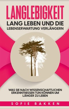 Langlebigkeit: Lang leben und die Lebenserwartung verlängern (eBook, ePUB)