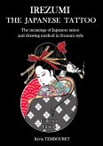 Irezumi, the Japanese Tattoo - The Meanings of Japanese Tattoo and Drawing Method in Irezumi Style (eBook, ePUB)