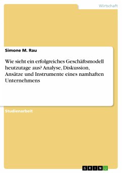 Wie sieht ein erfolgreiches Geschäftsmodell heutzutage aus? Analyse, Diskussion, Ansätze und Instrumente eines namhaften Unternehmens (eBook, PDF) - Rau, Simone M.