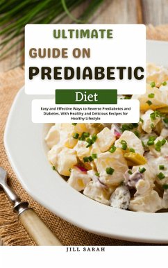Ultimate Guide On Prediabetic Diet Easy and Effective Ways to Reverse Prediabetes and Diabetes, With Healthy and Delicious Recipes for Healthy Lifestyle (eBook, ePUB) - Sarah, Jill