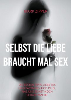 Selbst die Liebe braucht mal Sex (eBook, ePUB) - Zipper, Mark