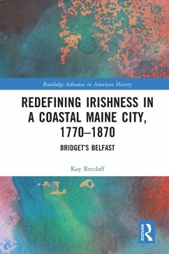 Redefining Irishness in a Coastal Maine City, 1770-1870 (eBook, PDF) - Retzlaff, Kay