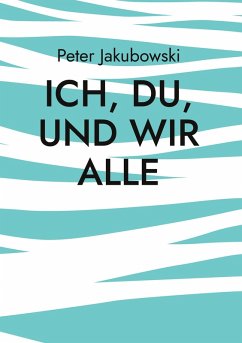 Ich, Du, und Wir Alle (eBook, ePUB) - Jakubowski, Peter