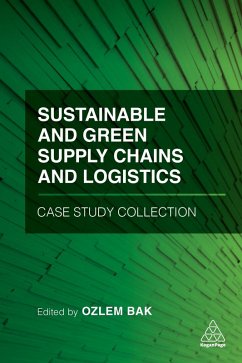 Sustainable and Green Supply Chains and Logistics Case Study Collection (eBook, ePUB) - Bak, Ozlem