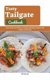 Tasty Tailgate Cookbook : Easy, Quick and Delicious Tailgating Recipes to Enjoy with Family and Friends (eBook, ePUB)