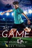 All Game (The Golden Game, #3) (eBook, ePUB) All Game (The Golden Game, #3) (eBook, ePUB)