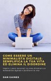 Come essere un Minimalista Digitale: Semplifica la tua Vita ed Elimina il Disordine (eBook, ePUB)