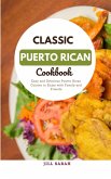 Classic Puerto Rican Cookbook : Easy and Delicious Puerto Rican Cuisine to Enjoy with Family and Friends (eBook, ePUB)