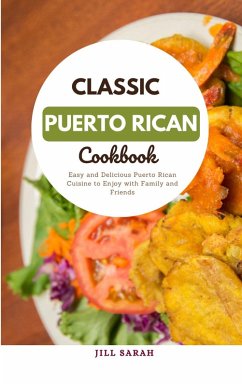 Classic Puerto Rican Cookbook : Easy and Delicious Puerto Rican Cuisine to Enjoy with Family and Friends (eBook, ePUB) - Sarah, Jill