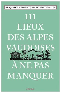 111 Lieux des Alpes vaudoises à ne pas manquer - Voltenauer, Marc;Amiguet, Benjamin