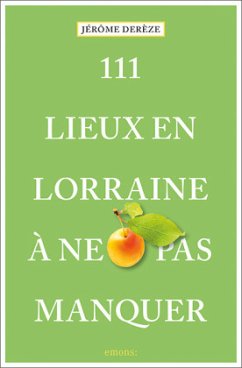 111 Lieux en Lorraine à ne pas manquer - Derèze, Jérôme