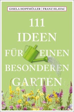 111 Ideen für einen besonderen Garten - Hopfmüller, Gisela;Hlavac, Franz