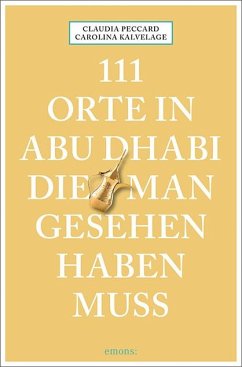 111 Orte in Abu Dhabi, die man gesehen haben muss - Kalvelage, Carolina;Peccard, Claudia