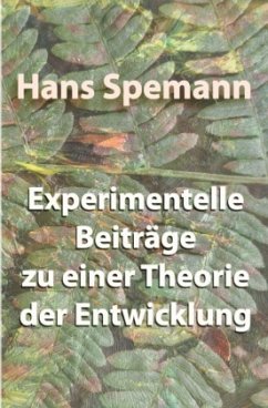 Experimentelle Beiträge zu einer Theorie der Entwicklung - Spemann, Hans