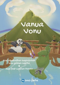 Vanua Vonu Die fabelhaften Geschichten vom grünen Gorilla & dem fast weißen Panda (eBook, ePUB) - Pete, Momo