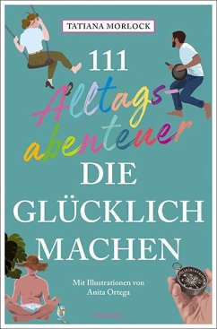 111 Alltagsabenteuer, die glücklich machen - Morlock, Tatiana