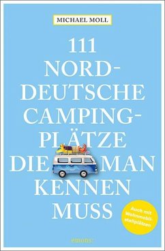 111 norddeutsche Campingplätze, die man kennen muss - Moll, Michael