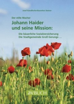 Der stille Macher: Johann Haider und seine Mission - Kandlhofer, Josef;Steiner, Günther
