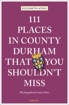 111 Places in County Durham That You Shouldn't Miss - Atkin, Elizabeth