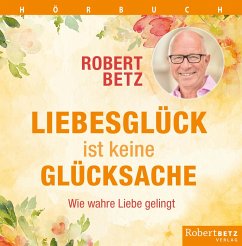 Liebesglück ist keine Glückssache - Betz, Robert T.