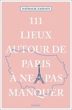 111 Lieux autour de Paris à ne pas manquer - Zaouati, Nathalie