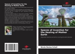 Spaces of Invention for the Healing of Mother Earth - Schell, Nicole Denise