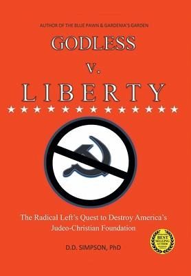 GODLESS v. LIBERTY: The Radical Left's Quest to Destroy America's Judeo-Christian Foundation